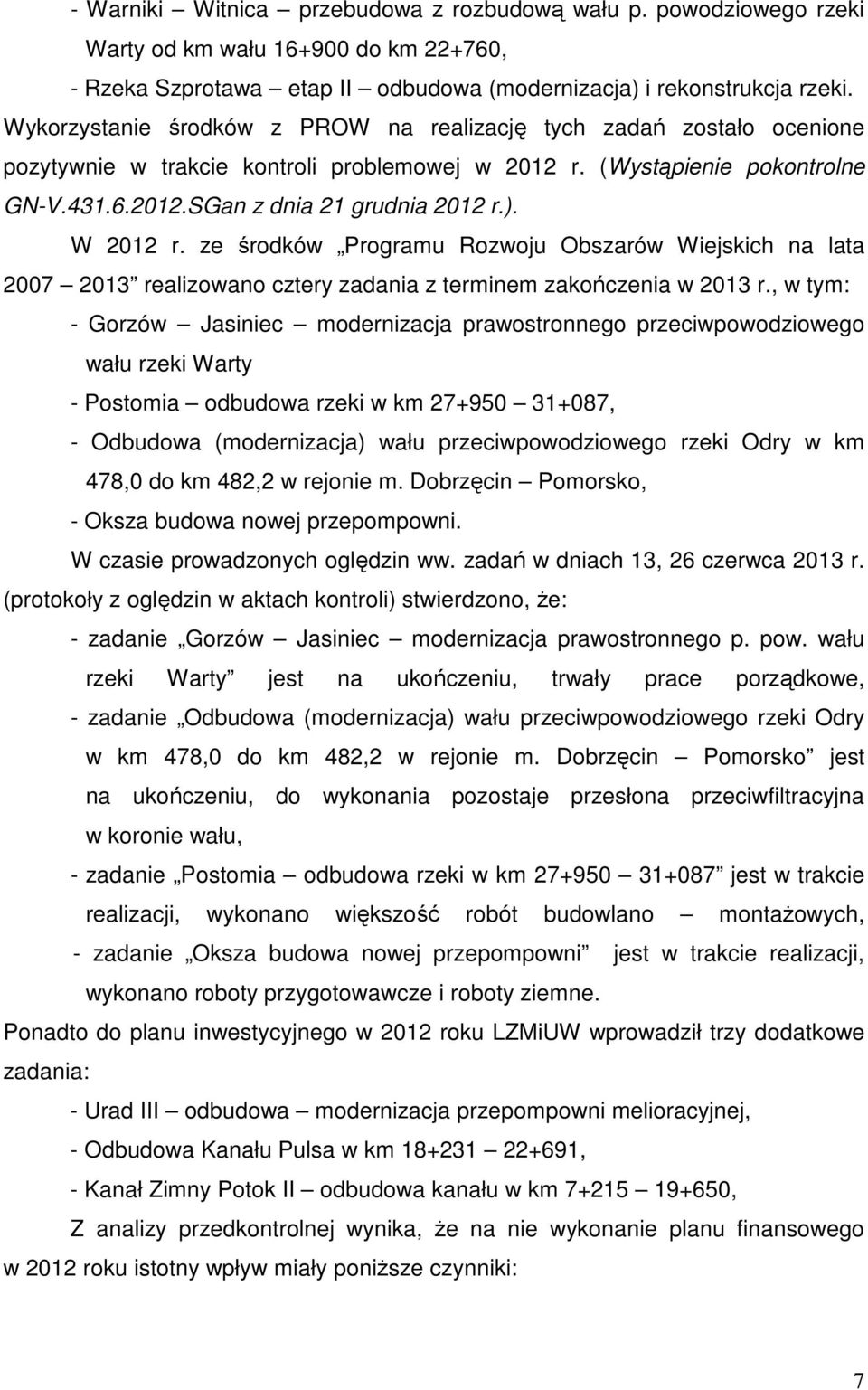 W 2012 r. ze środków Programu Rozwoju Obszarów Wiejskich na lata 2007 2013 realizowano cztery zadania z terminem zakończenia w 2013 r.