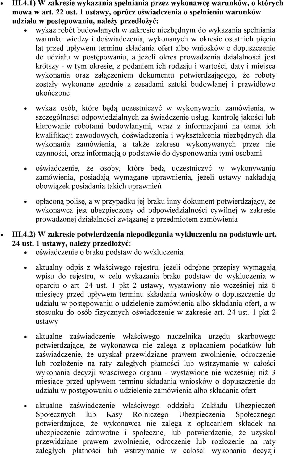 wykonanych w okresie ostatnich pięciu lat przed upływem terminu składania ofert albo wniosków o dopuszczenie do udziału w postępowaniu, a jeżeli okres prowadzenia działalności jest krótszy - w tym