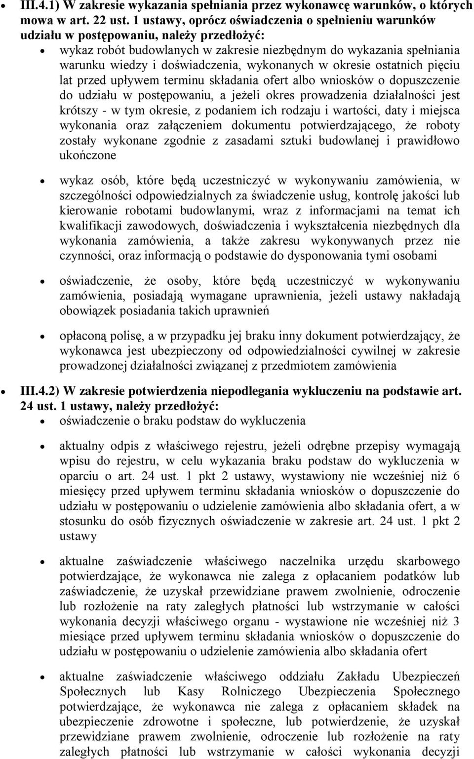 wykonanych w okresie ostatnich pięciu lat przed upływem terminu składania ofert albo wniosków o dopuszczenie do udziału w postępowaniu, a jeżeli okres prowadzenia działalności jest krótszy - w tym