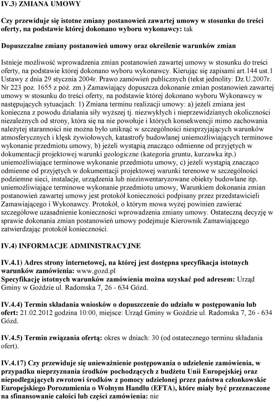 144 ust.1 Ustawy z dnia 29 stycznia 2004r. Prawo zamówień publicznych (tekst jednolity: Dz.U.2007r. Nr 223 poz. 1655 z póź. zm.