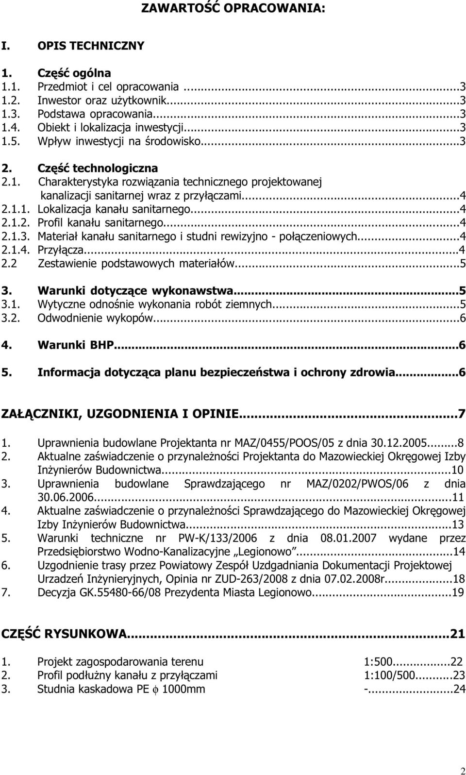 ..4 2.1.2. Profil kanału sanitarnego...4 2.1.3. Materiał kanału sanitarnego i studni rewizyjno - połączeniowych...4 2.1.4. Przyłącza...4 2.2 Zestawienie podstawowych materiałów...5 3.