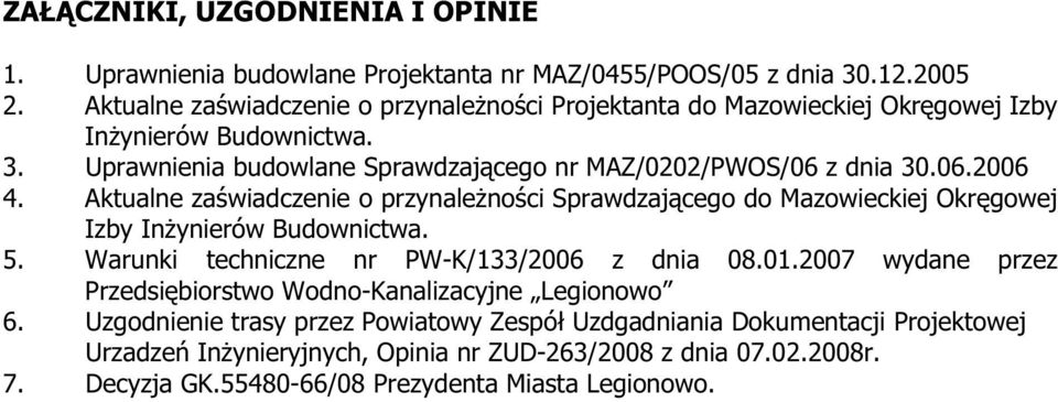 Aktualne zaświadczenie o przynaleŝności Sprawdzającego do Mazowieckiej Okręgowej Izby InŜynierów Budownictwa. 5. Warunki techniczne nr PW-K/133/2006 z dnia 08.01.