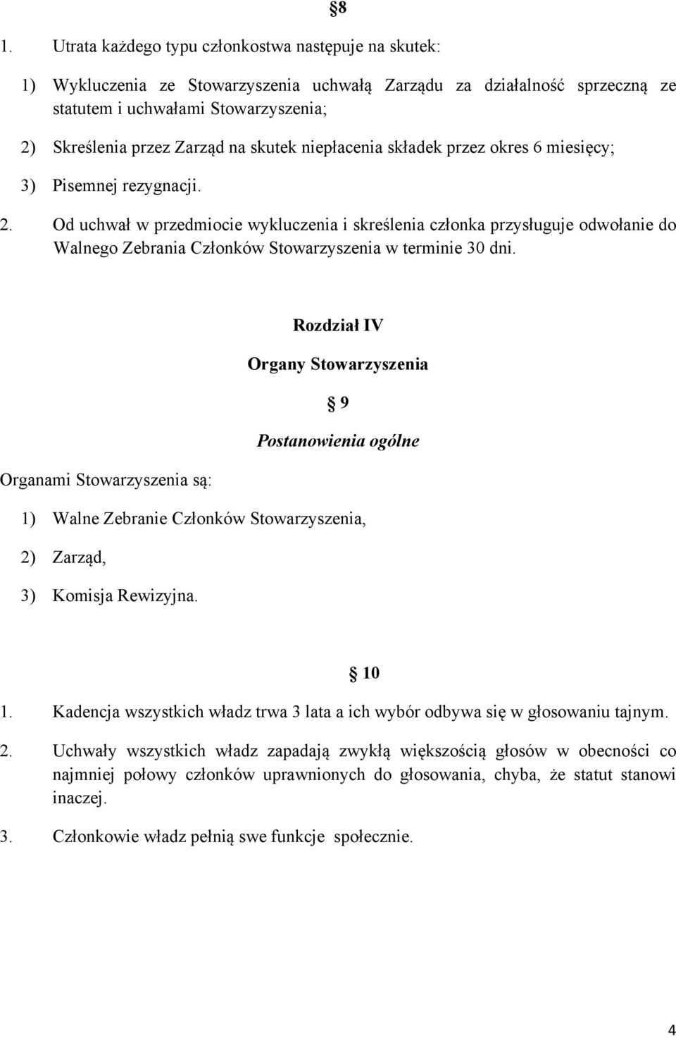 Od uchwał w przedmiocie wykluczenia i skreślenia członka przysługuje odwołanie do Walnego Zebrania Członków Stowarzyszenia w terminie 30 dni.