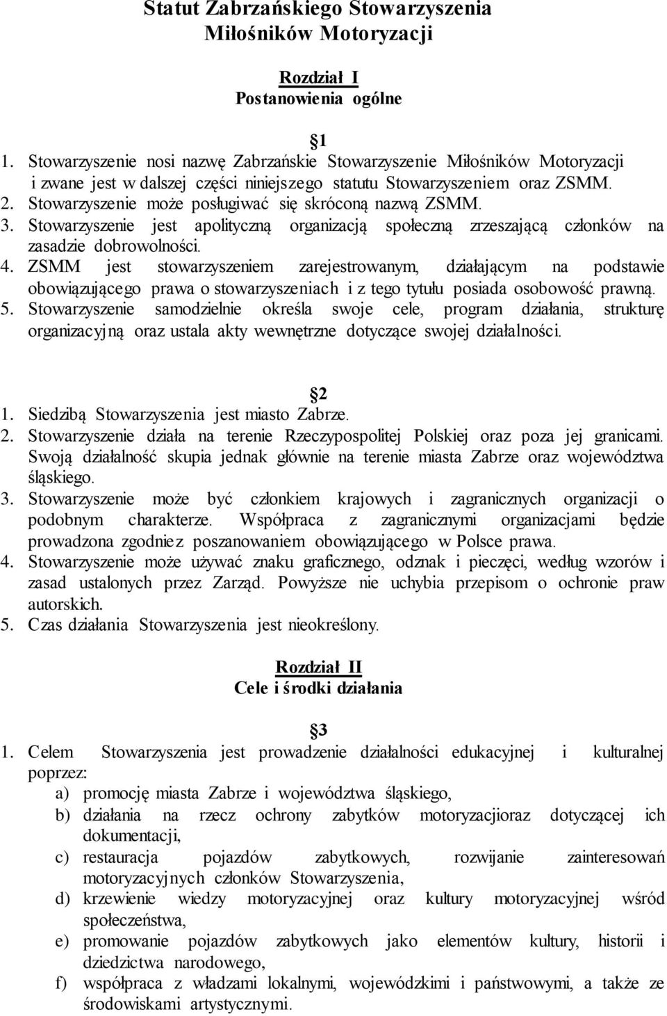 Stowarzyszenie może posługiwać się skróconą nazwą ZSMM. 3. Stowarzyszenie jest apolityczną organizacją społeczną zrzeszającą członków na zasadzie dobrowolności. 4.