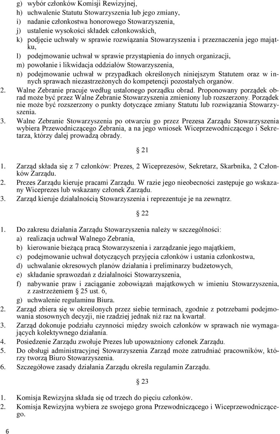 podejmowanie uchwał w przypadkach określonych niniejszym Statutem oraz w innych sprawach niezastrzeżonych do kompetencji pozostałych organów. 2.