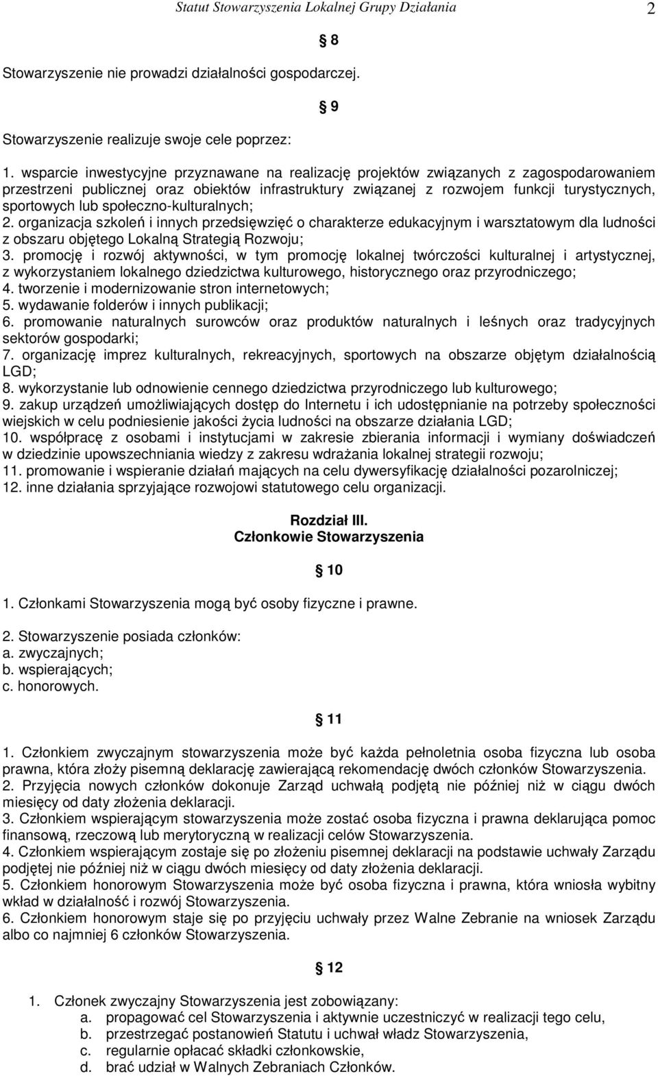 społeczno-kulturalnych; 2. organizacja szkoleń i innych przedsięwzięć o charakterze edukacyjnym i warsztatowym dla ludności z obszaru objętego Lokalną Strategią Rozwoju; 3.