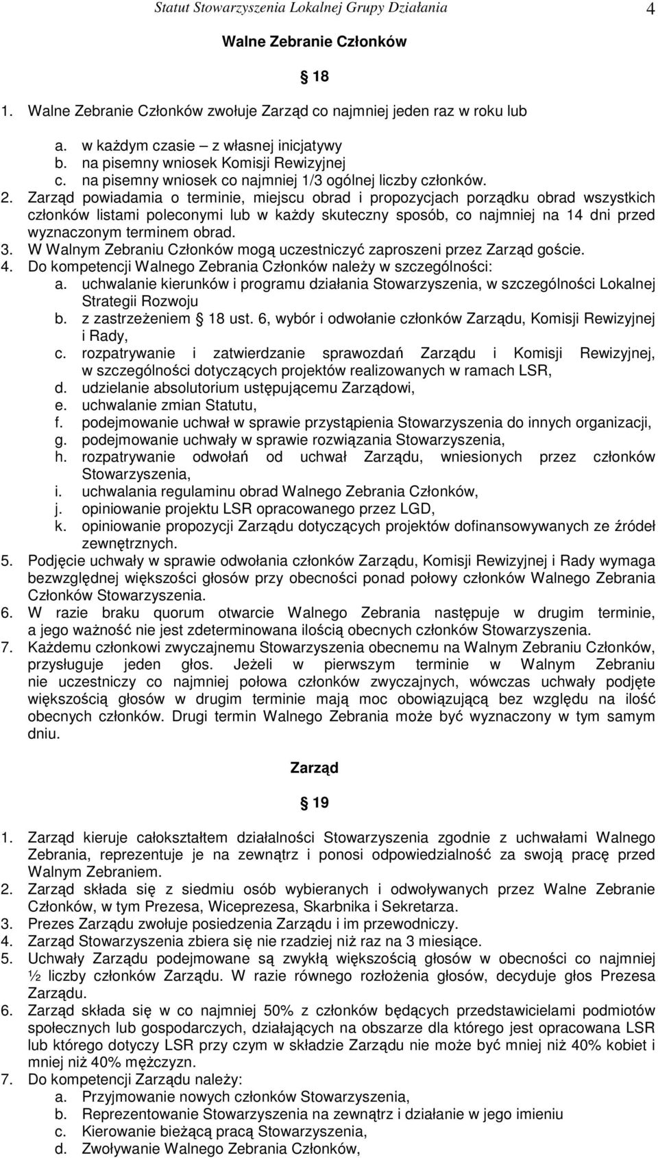 Zarząd powiadamia o terminie, miejscu obrad i propozycjach porządku obrad wszystkich członków listami poleconymi lub w każdy skuteczny sposób, co najmniej na 14 dni przed wyznaczonym terminem obrad.