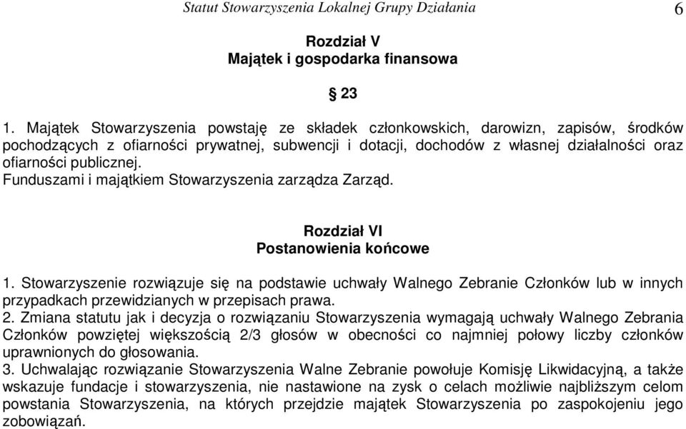 publicznej. Funduszami i majątkiem Stowarzyszenia zarządza Zarząd. Rozdział VI Postanowienia końcowe 1.