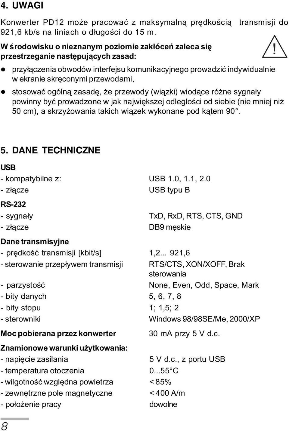 ne sygna³y powinny byæ prowadzone w jak najwiêkszej odleg³oœci od siebie (nie mniej ni 50 cm), a skrzy owania takich wi¹zek wykonane pod k¹tem 90. 5. DANE TECHNICZNE USB - kompatybilne z: USB 1.0, 1.