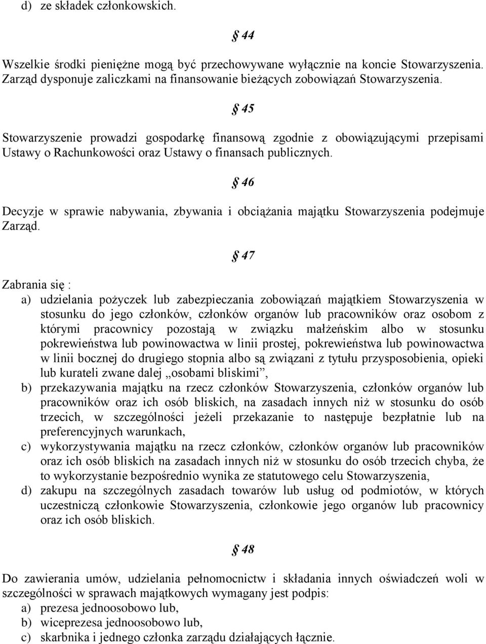 46 Decyzje w sprawie nabywania, zbywania i obciążania majątku Stowarzyszenia podejmuje Zarząd.