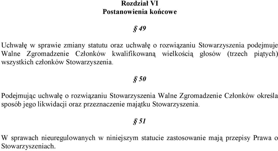 50 Podejmując uchwałę o rozwiązaniu Stowarzyszenia Walne Zgromadzenie Członków określa sposób jego likwidacji oraz