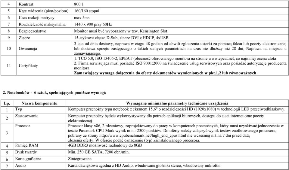 elektronicznej lub dostawa sprzętu zastępczego o takich samych parametrach na czas nie dłuższy niż 28 dni, Naprawa na miejscu u zamawiającego. 11 Certyfikaty 1. TCO 5.