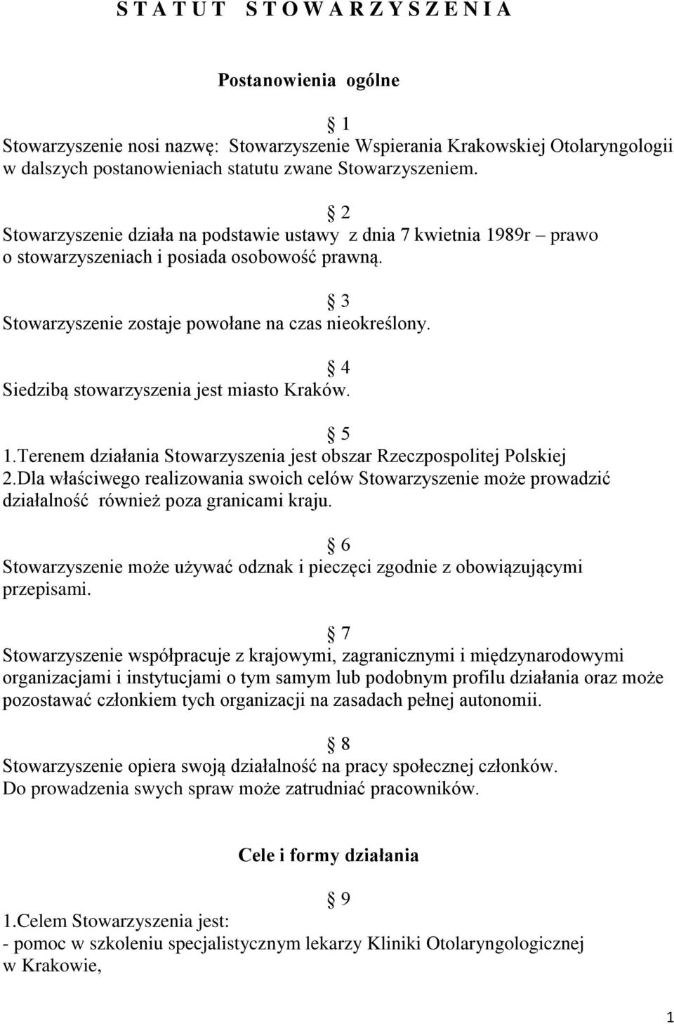 4 Siedzibą stowarzyszenia jest miasto Kraków. 5 1.Terenem działania Stowarzyszenia jest obszar Rzeczpospolitej Polskiej 2.