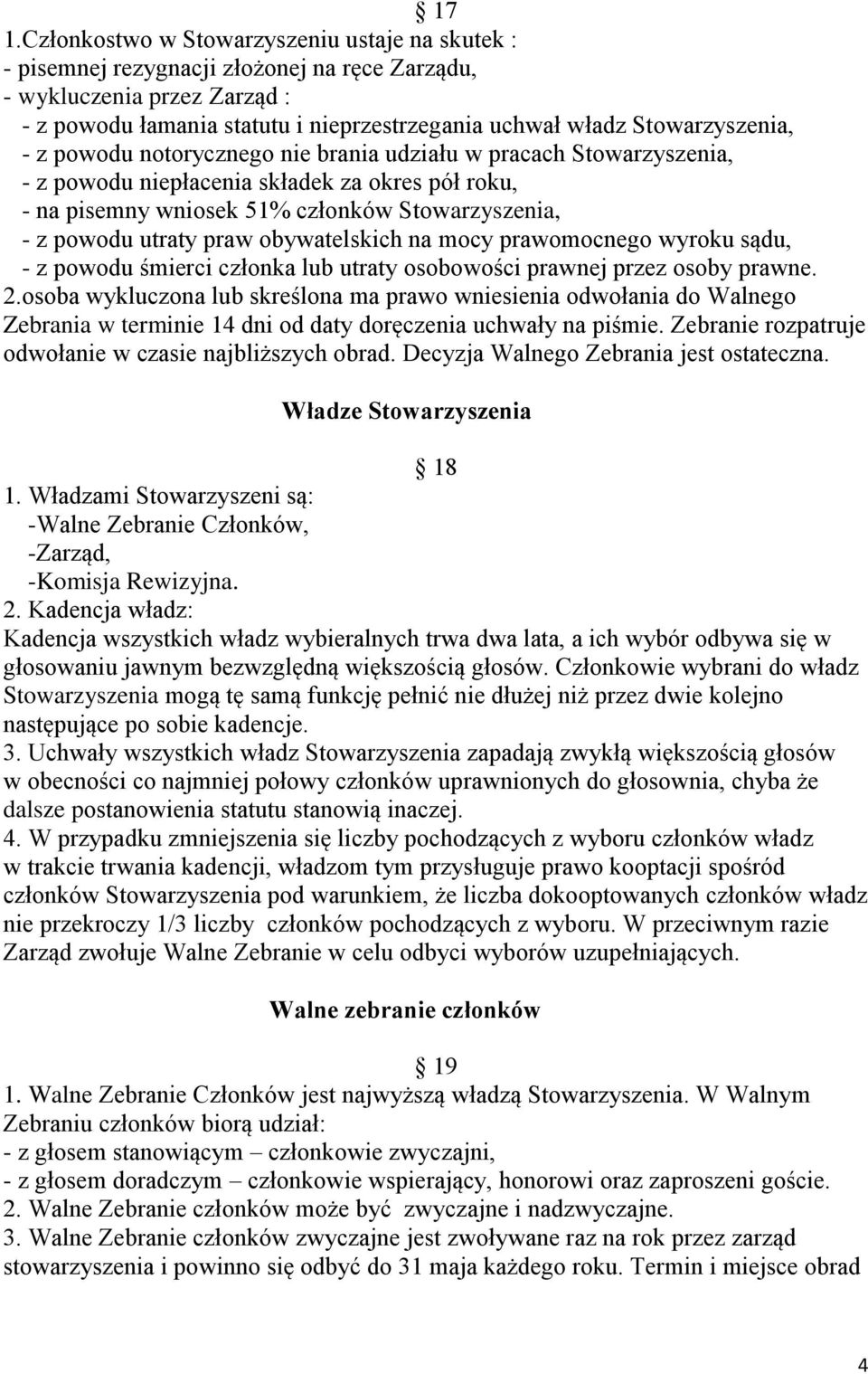 utraty praw obywatelskich na mocy prawomocnego wyroku sądu, - z powodu śmierci członka lub utraty osobowości prawnej przez osoby prawne. 2.