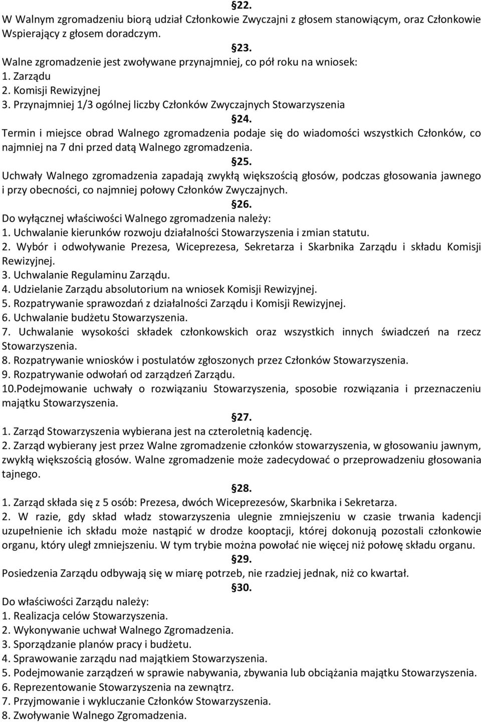 Termin i miejsce obrad Walnego zgromadzenia podaje się do wiadomości wszystkich Członków, co najmniej na 7 dni przed datą Walnego zgromadzenia. 25.