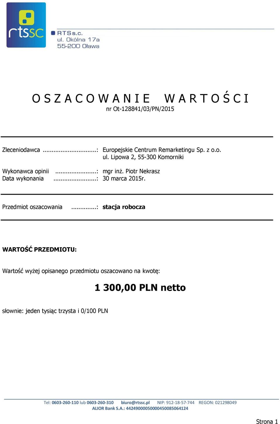 ..: stacja robocza WARTOŚĆ PRZEDMIOTU: Wartość wyżej opisanego przedmiotu oszacowano na kwotę: 1 300,00 PLN netto słownie: jeden tysiąc