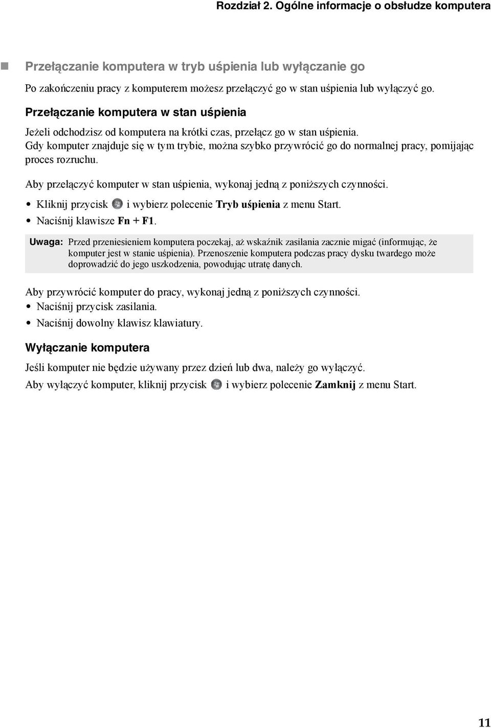 Gdy komputer znjduje się w tym tryie, możn szyko przywrócić go do normlnej prcy, pomijjąc proces rozruchu. Ay przełączyć komputer w stn uśpieni, wykonj jedną z poniższych czynności.