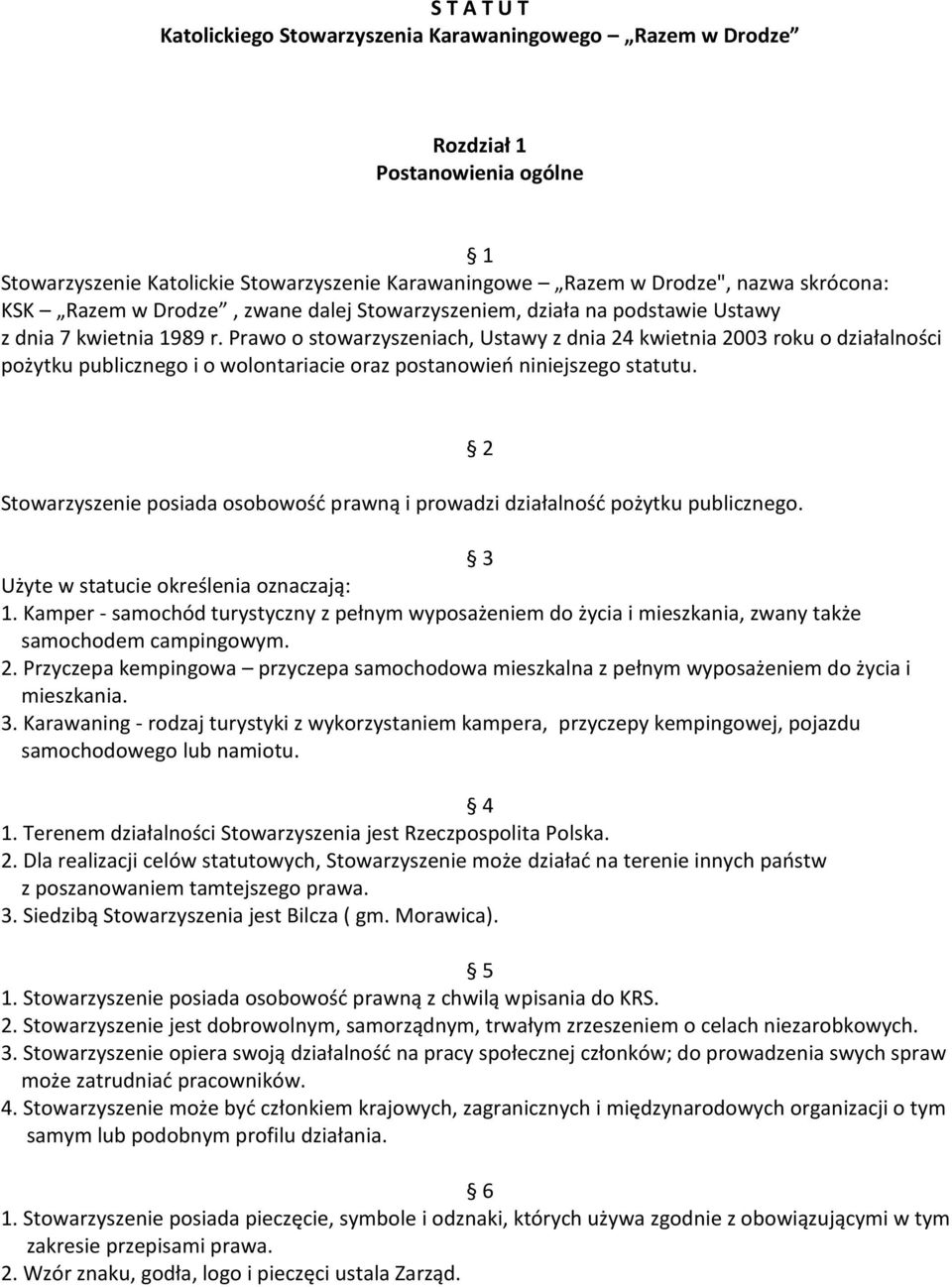Prawo o stowarzyszeniach, Ustawy z dnia 24 kwietnia 2003 roku o działalności pożytku publicznego i o wolontariacie oraz postanowień niniejszego statutu.