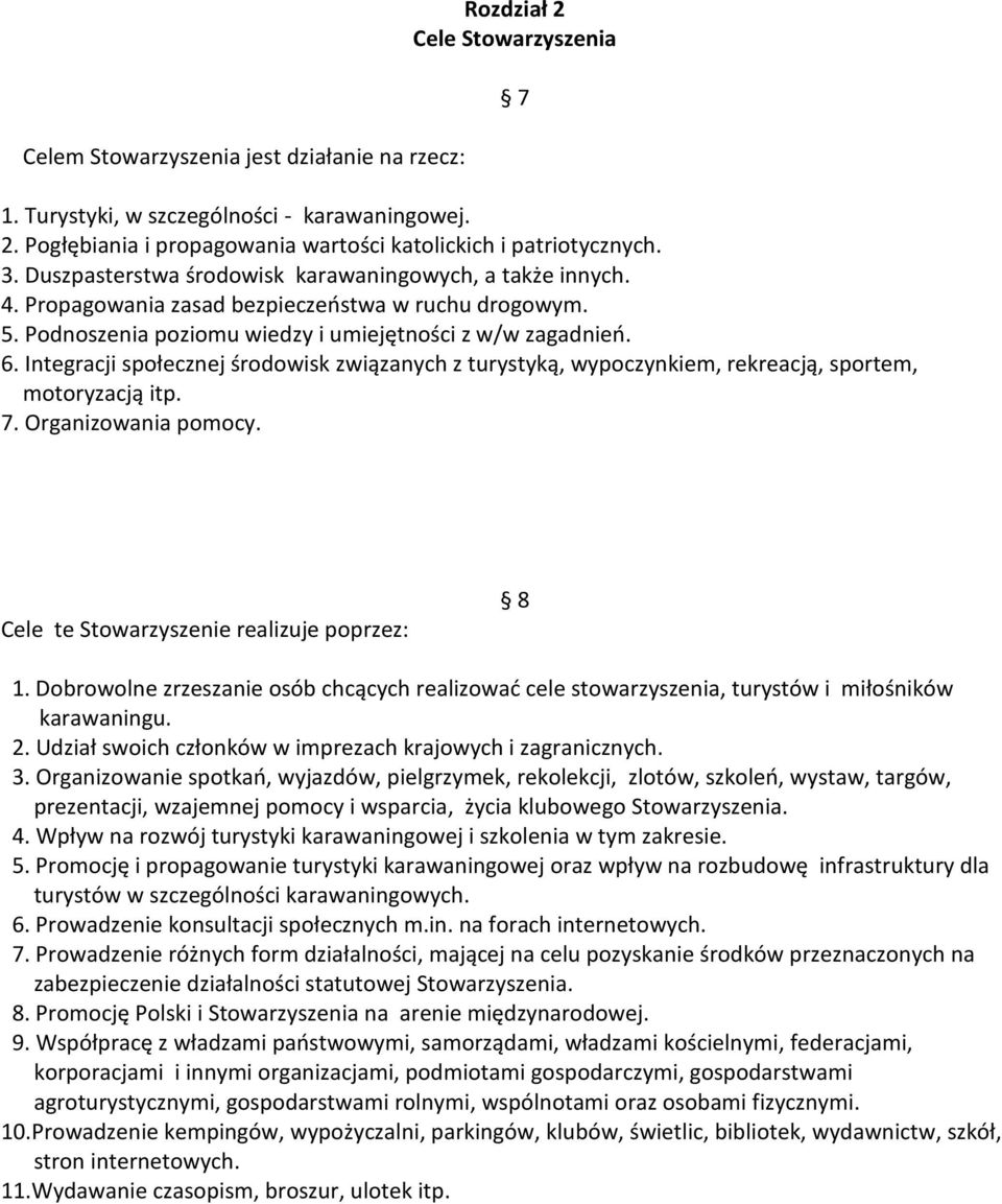 Integracji społecznej środowisk związanych z turystyką, wypoczynkiem, rekreacją, sportem, motoryzacją itp. 7. Organizowania pomocy. 7 Cele te Stowarzyszenie realizuje poprzez: 8 1.