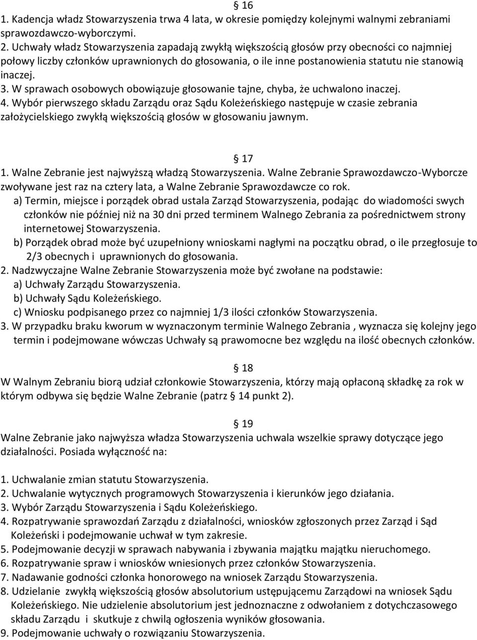 W sprawach osobowych obowiązuje głosowanie tajne, chyba, że uchwalono inaczej. 4.