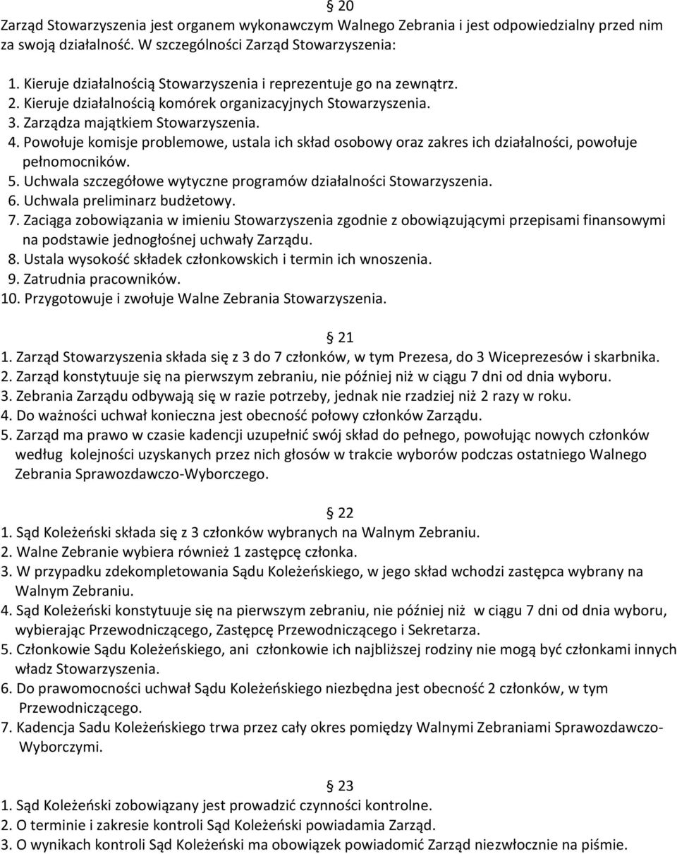 Powołuje komisje problemowe, ustala ich skład osobowy oraz zakres ich działalności, powołuje pełnomocników. 5. Uchwala szczegółowe wytyczne programów działalności Stowarzyszenia. 6.