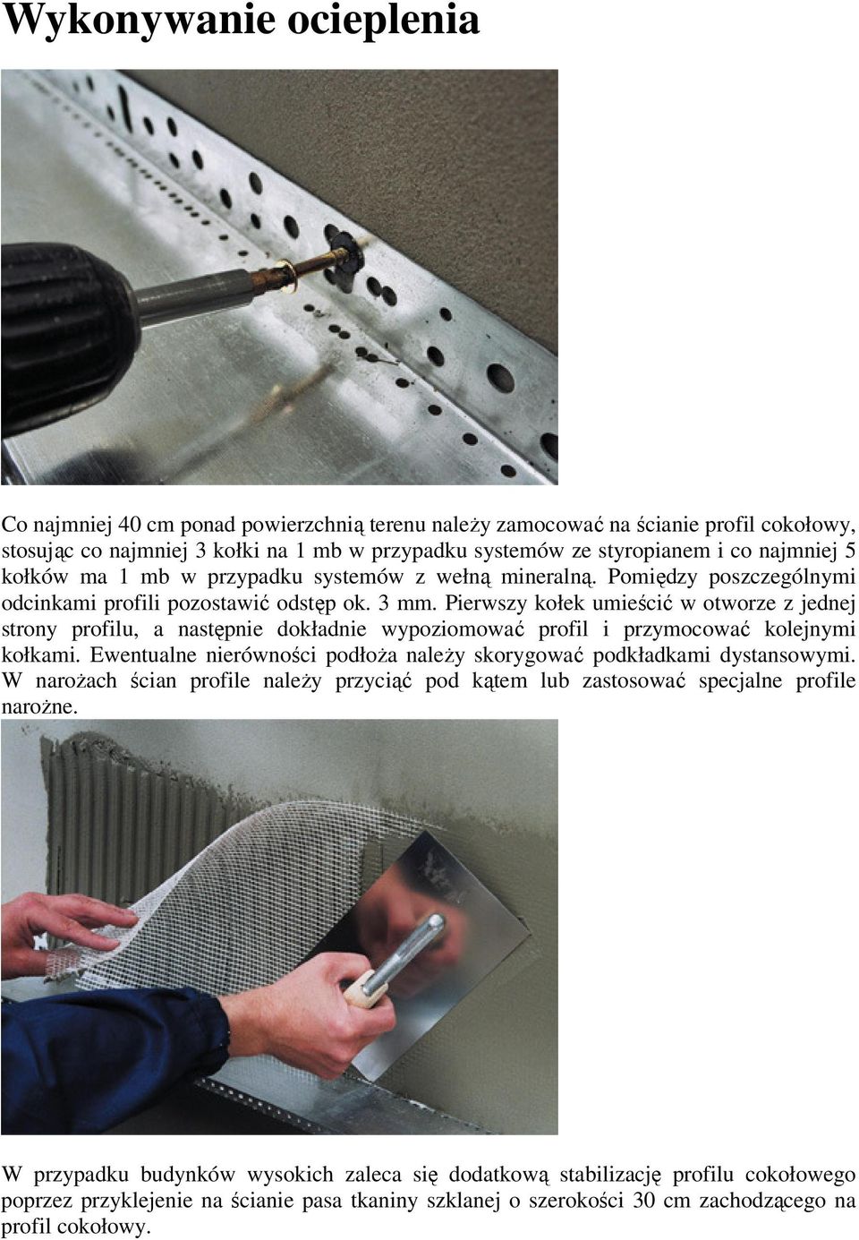 Pierwszy kołek umieścić w otworze z jednej strony profilu, a następnie dokładnie wypoziomować profil i przymocować kolejnymi kołkami.