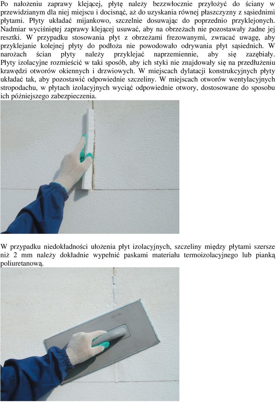 W przypadku stosowania płyt z obrzeŝami frezowanymi, zwracać uwagę, aby przyklejanie kolejnej płyty do podłoŝa nie powodowało odrywania płyt sąsiednich.