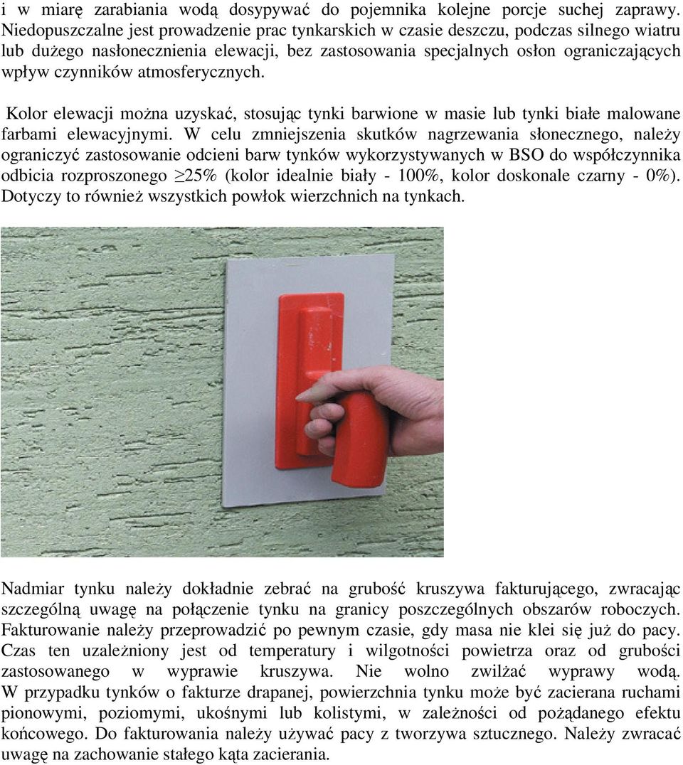 atmosferycznych. Kolor elewacji moŝna uzyskać, stosując tynki barwione w masie lub tynki białe malowane farbami elewacyjnymi.