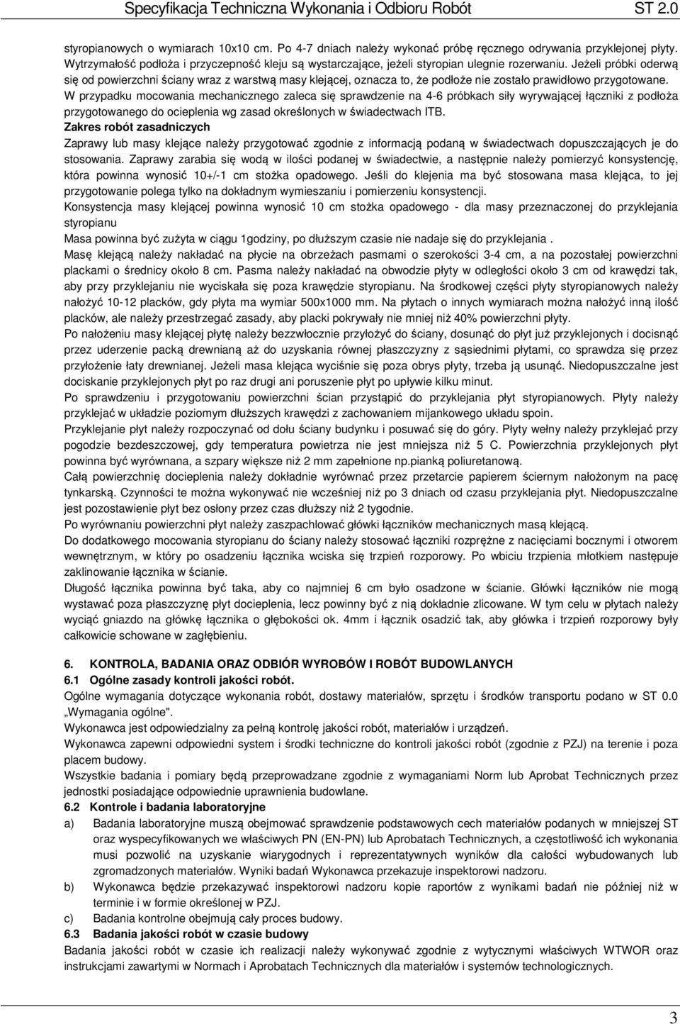 Jeżeli próbki oderwą się od powierzchni ściany wraz z warstwą masy klejącej, oznacza to, że podłoże nie zostało prawidłowo przygotowane.