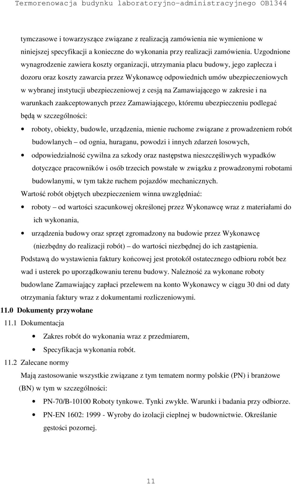 ubezpieczeniowej z cesją na Zamawiającego w zakresie i na warunkach zaakceptowanych przez Zamawiającego, któremu ubezpieczeniu podlegać będą w szczególności: roboty, obiekty, budowle, urządzenia,