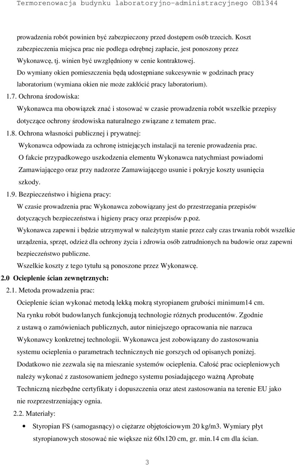 Ochrona środowiska: Wykonawca ma obowiązek znać i stosować w czasie prowadzenia robót wszelkie przepisy dotyczące ochrony środowiska naturalnego związane z tematem prac. 1.8.