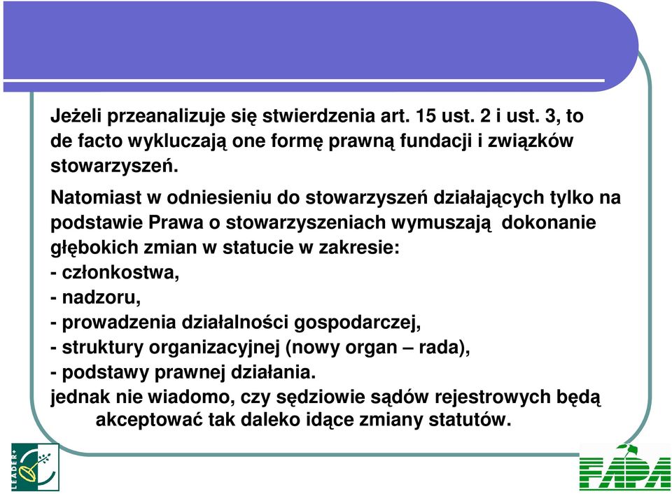 Natomiast w odniesieniu do stowarzyszeń działających tylko na podstawie Prawa o stowarzyszeniach wymuszają dokonanie głębokich zmian w