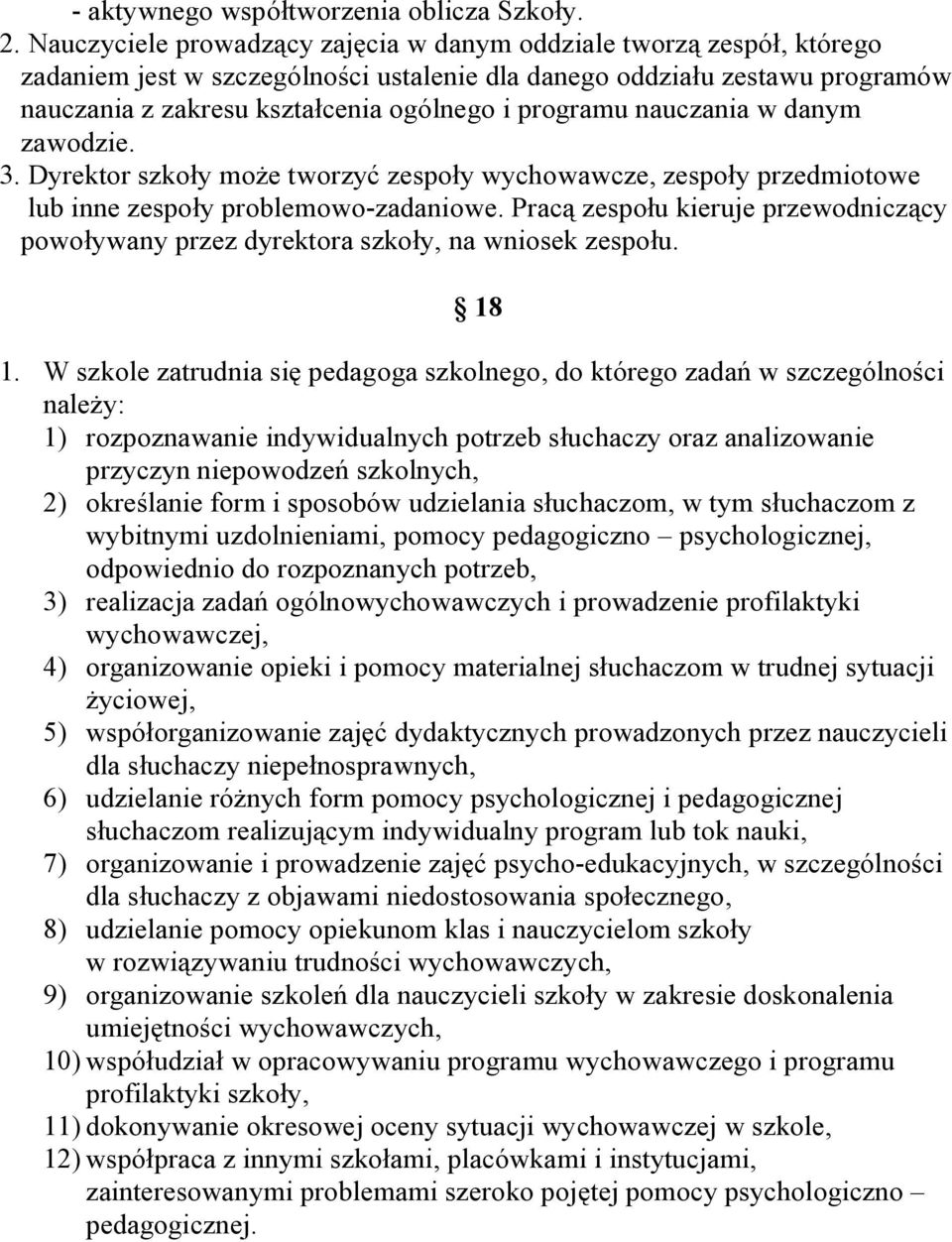 programu nauczania w danym zawodzie. 3. Dyrektor szkoły może tworzyć zespoły wychowawcze, zespoły przedmiotowe lub inne zespoły problemowo-zadaniowe.