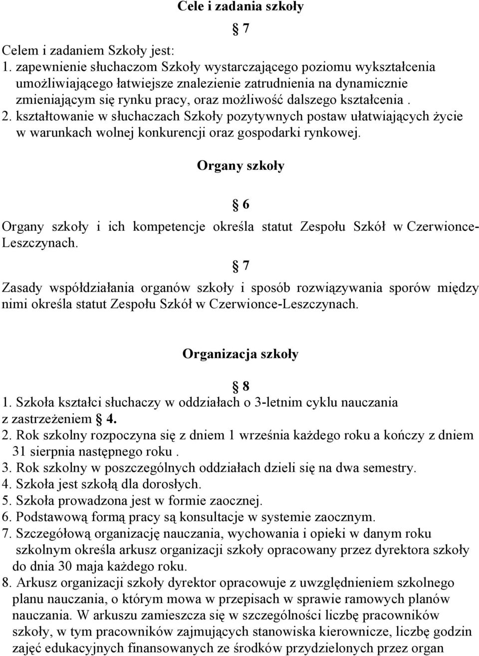 kształcenia. 2. kształtowanie w słuchaczach Szkoły pozytywnych postaw ułatwiających życie w warunkach wolnej konkurencji oraz gospodarki rynkowej.