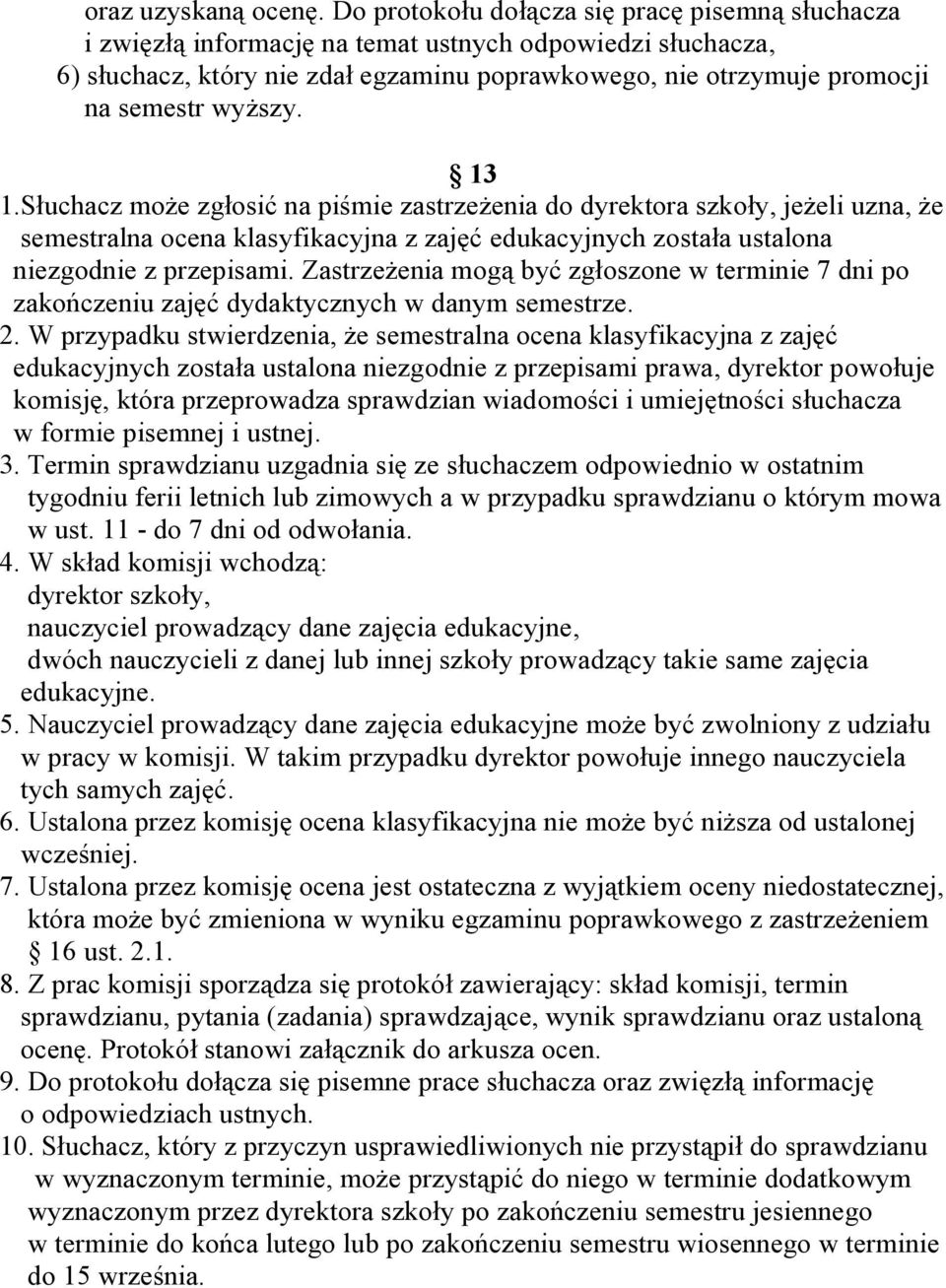 wyższy. 13 1.Słuchacz może zgłosić na piśmie zastrzeżenia do dyrektora szkoły, jeżeli uzna, że semestralna ocena klasyfikacyjna z zajęć edukacyjnych została ustalona niezgodnie z przepisami.