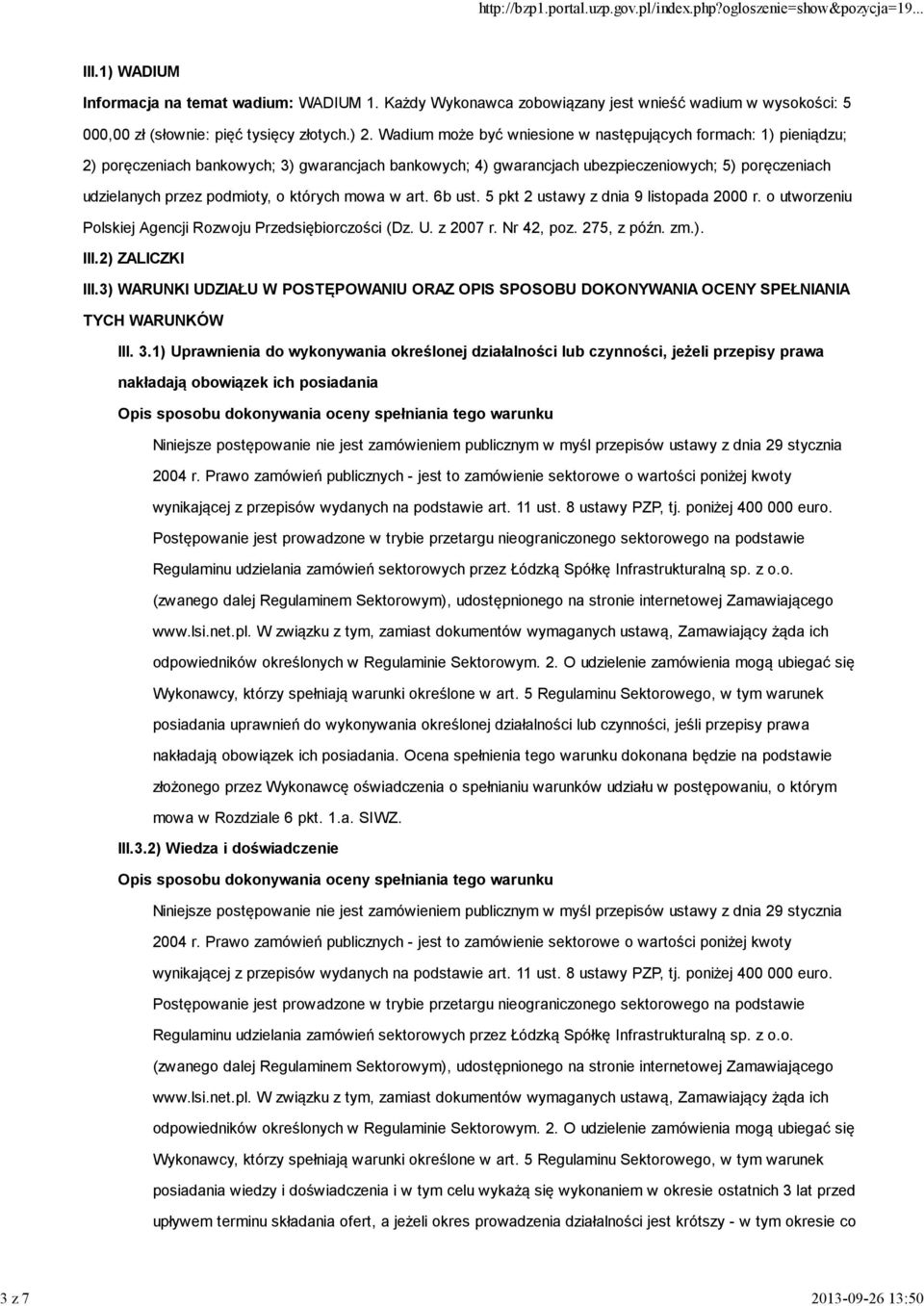 których mowa w art. 6b ust. 5 pkt 2 ustawy z dnia 9 listopada 2000 r. o utworzeniu Polskiej Agencji Rozwoju Przedsiębiorczości (Dz. U. z 2007 r. Nr 42, poz. 275, z późn. zm.). III.2) ZALICZKI III.