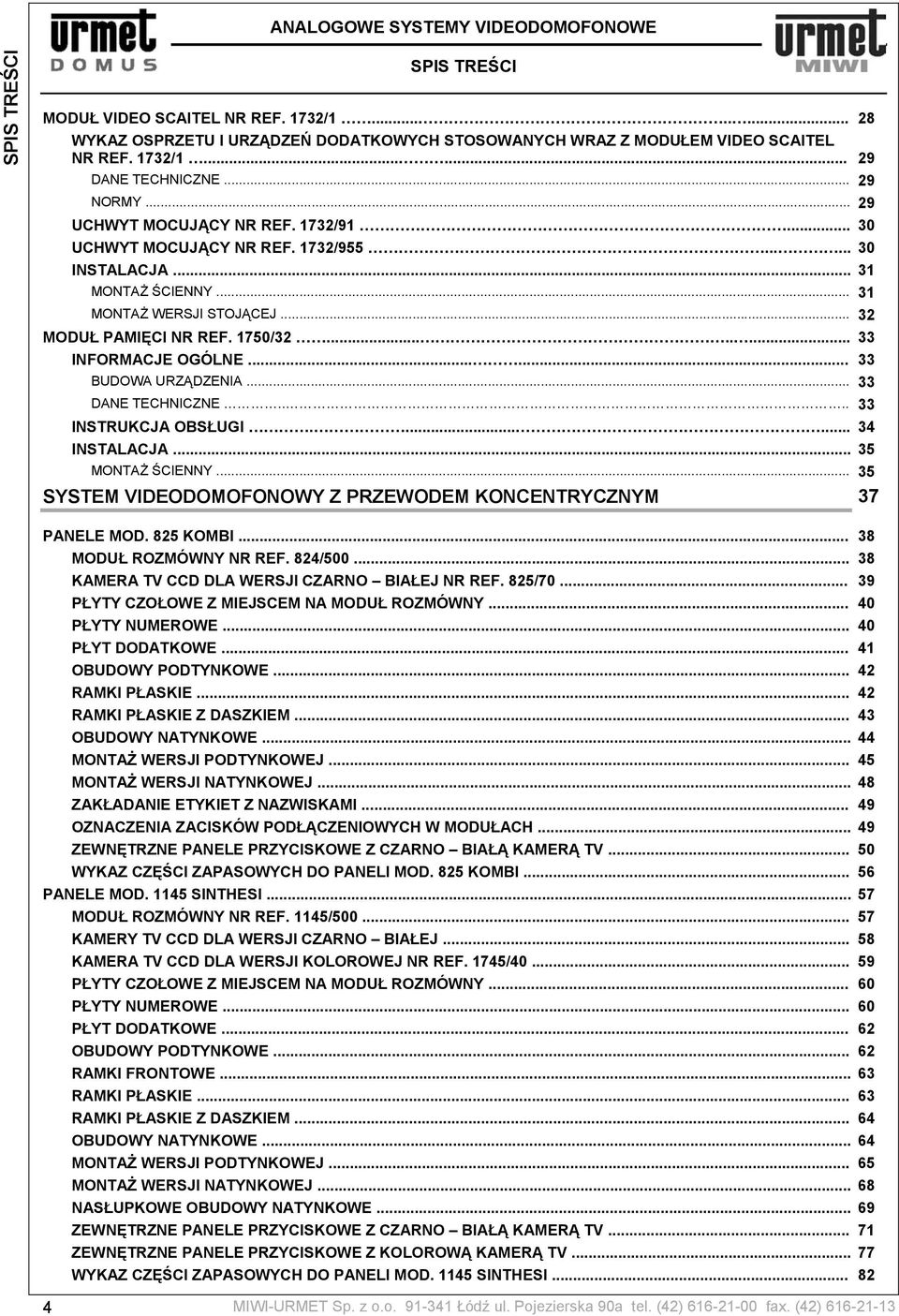 ....... 33 INFORMACJE OGÓLNE...... 33 BUDOWA URZĄDZENIA... 33 DANE TECHNICZNE.... 33 INSTRUKCJA OBSŁUGI....... 34 INSTALACJA... 35 MONTAŻ ŚCIENNY.