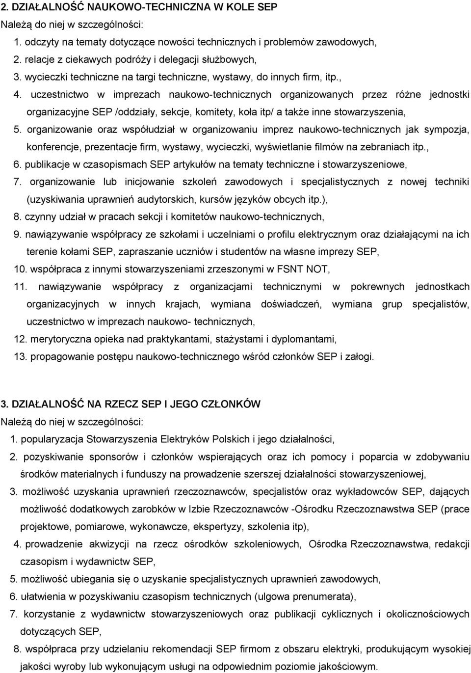 uczestnictwo w imprezach naukowo-technicznych organizowanych przez różne jednostki organizacyjne SEP /oddziały, sekcje, komitety, koła itp/ a także inne stowarzyszenia, 5.