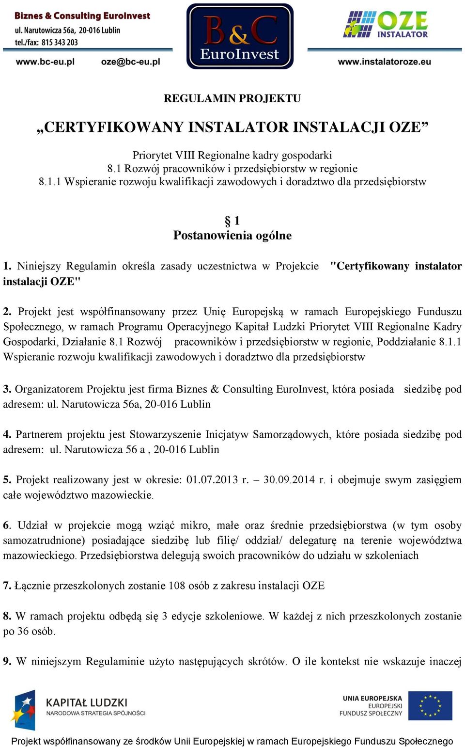 Niniejszy Regulamin określa zasady uczestnictwa w Projekcie "Certyfikowany instalator instalacji OZE" 2.