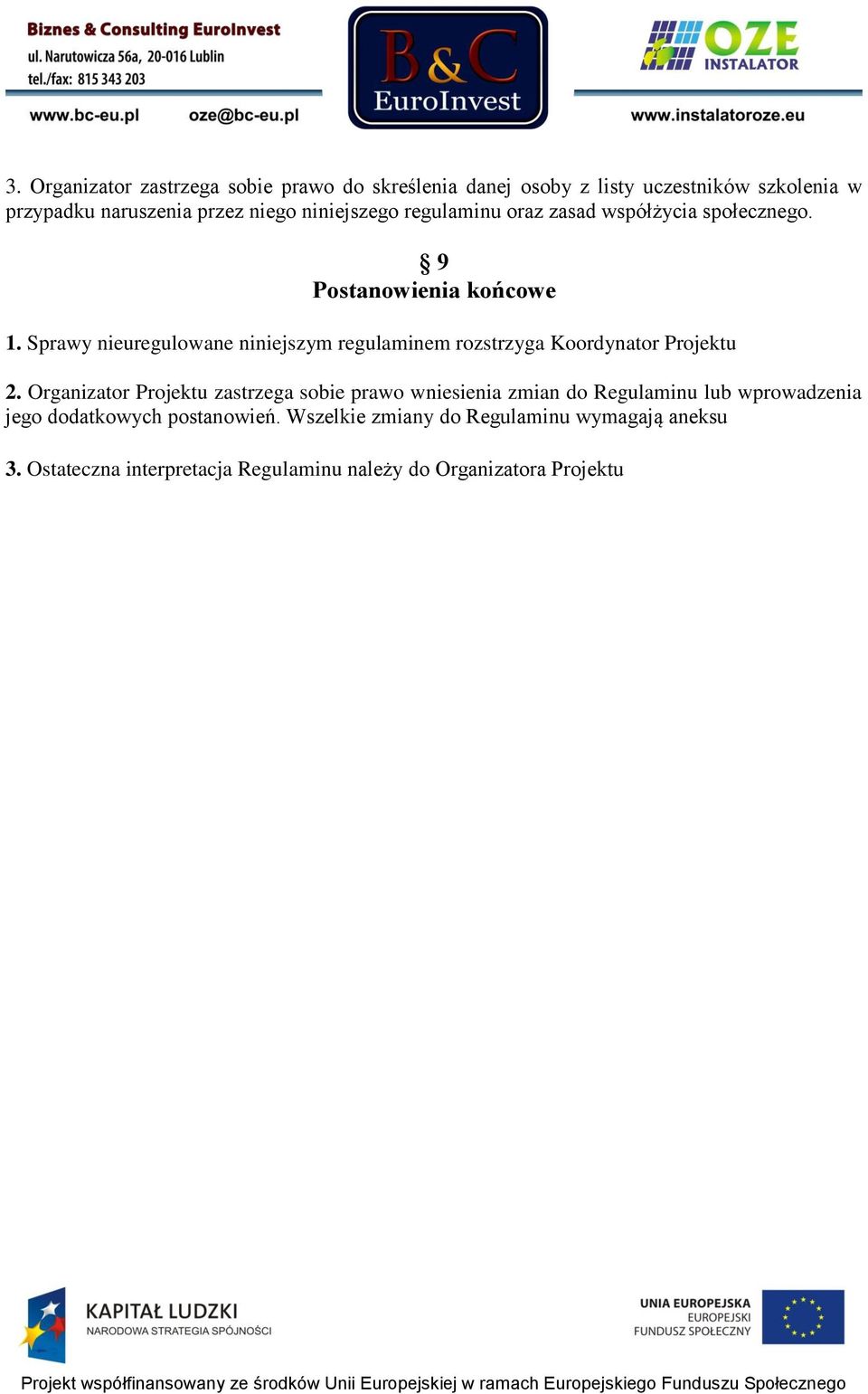 Sprawy nieuregulowane niniejszym regulaminem rozstrzyga Koordynator Projektu 2.