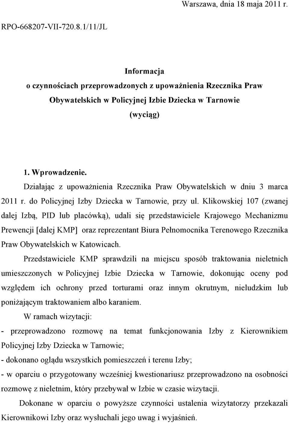 Klikowskiej 107 (zwanej dalej Izbą, PID lub placówką), udali się przedstawiciele Krajowego Mechanizmu Prewencji [dalej KMP] oraz reprezentant Biura Pełnomocnika Terenowego Rzecznika Praw