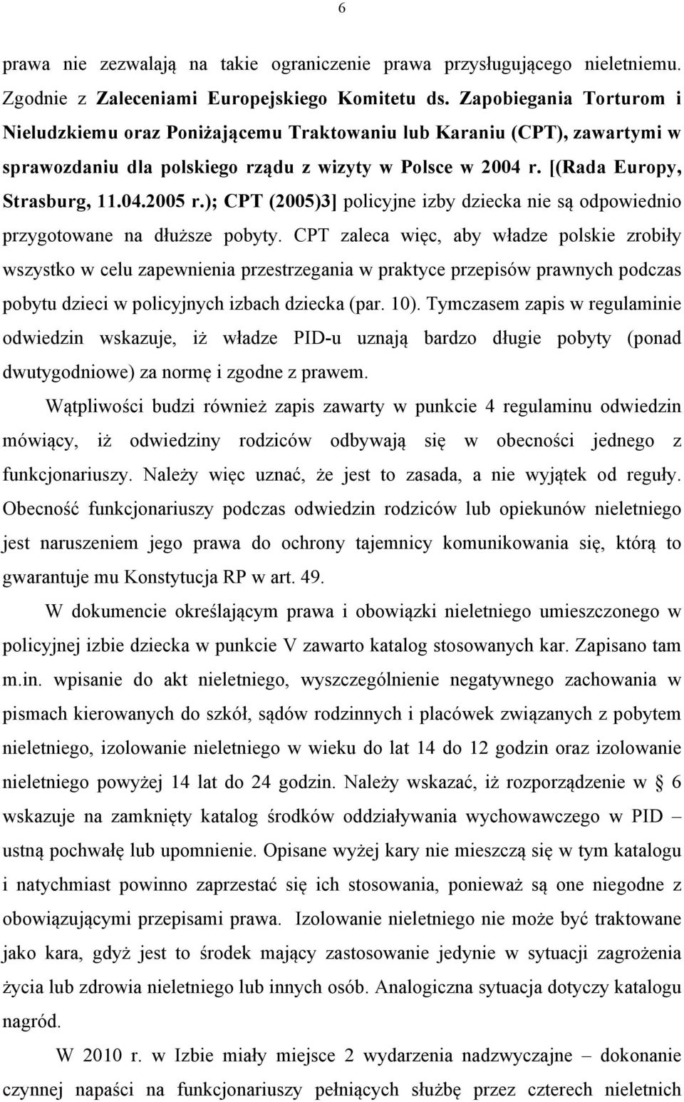 ); CPT (2005)3] policyjne izby dziecka nie są odpowiednio przygotowane na dłuższe pobyty.