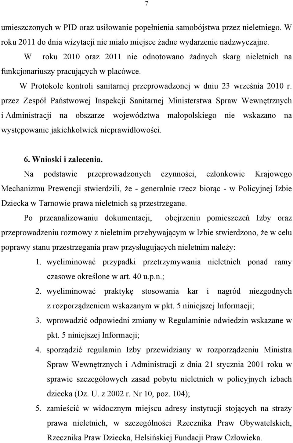 przez Zespół Państwowej Inspekcji Sanitarnej Ministerstwa Spraw Wewnętrznych i Administracji na obszarze województwa małopolskiego nie wskazano na występowanie jakichkolwiek nieprawidłowości. 6.
