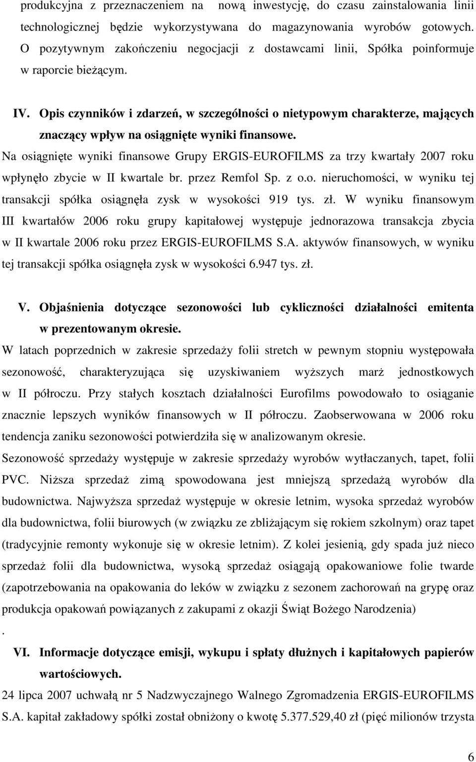 Opis czynników i zdarzeń, w szczególności o nietypowym charakterze, mających znaczący wpływ na osiągnięte wyniki finansowe.