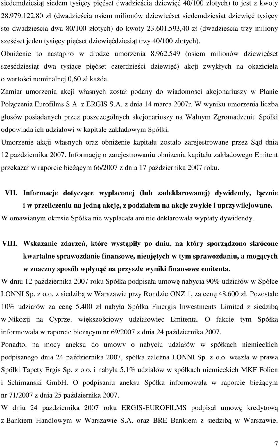 593,40 zł (dwadzieścia trzy miliony sześćset jeden tysięcy pięćset dziewięćdziesiąt trzy 40/100 złotych). ObniŜenie to nastąpiło w drodze umorzenia 8.962.