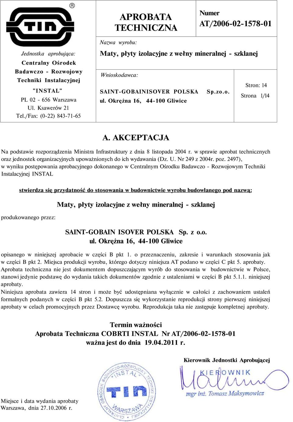 AKCEPTACJA Na podstawie rozporządzenia Ministra Infrastruktury z dnia 8 listopada 2004 r. w sprawie aprobat technicznych oraz jednostek organizacyjnych upoważnionych do ich wydawania (Dz. U.