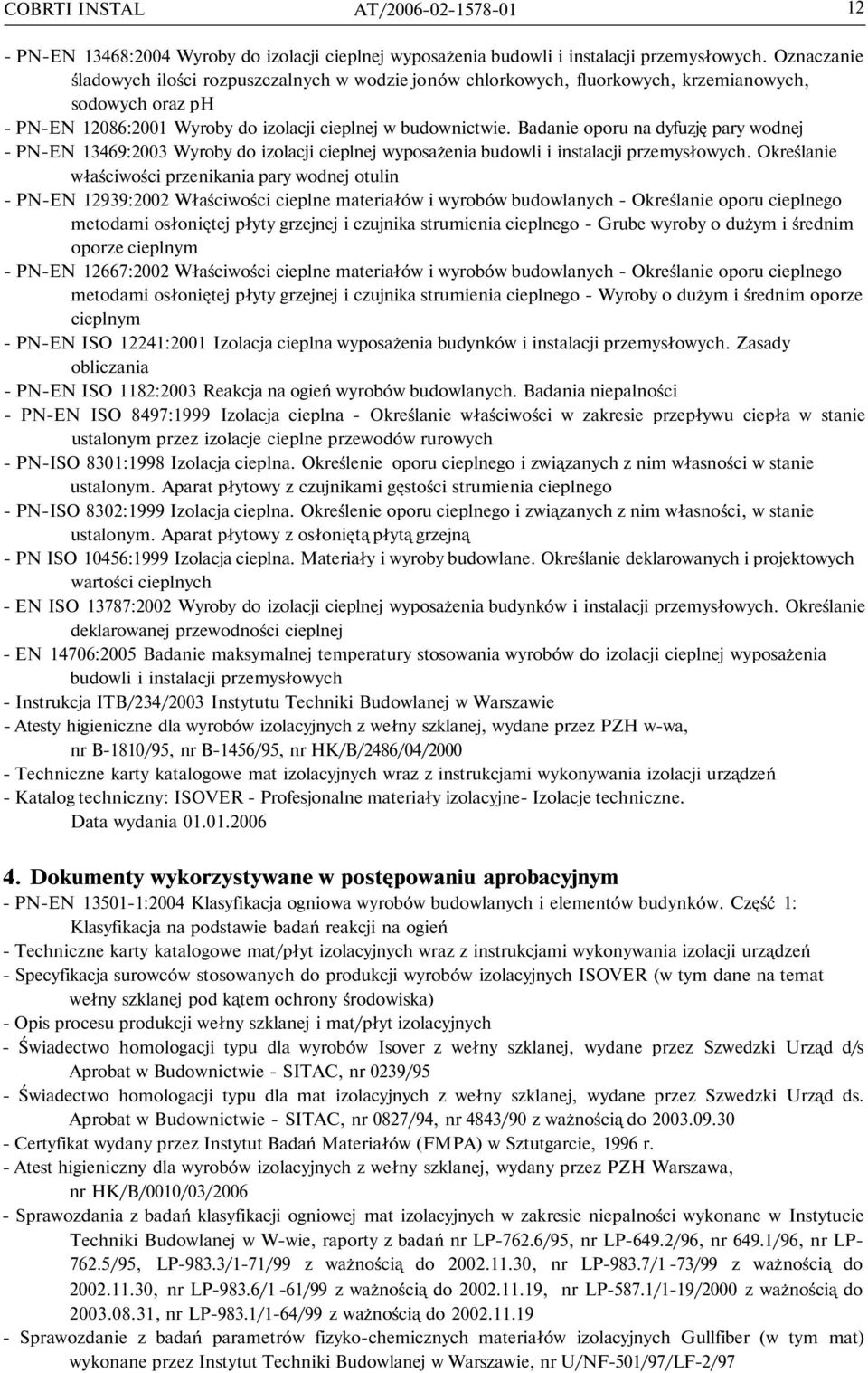 Badanie oporu na dyfuzję pary wodnej - PN-EN 13469:2003 Wyroby do izolacji cieplnej wyposażenia budowli i instalacji przemysłowych.