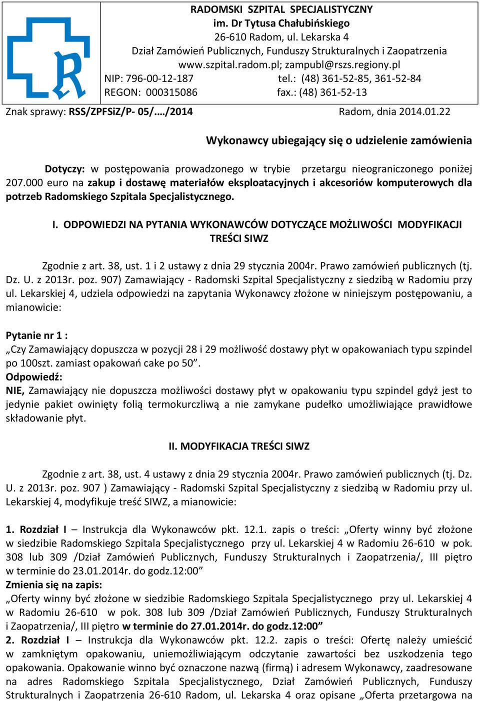 Radom, dnia 2014.01.22 Wykonawcy ubiegający się o udzielenie zamówienia Dotyczy: w postępowania prowadzonego w trybie przetargu nieograniczonego poniżej 207.