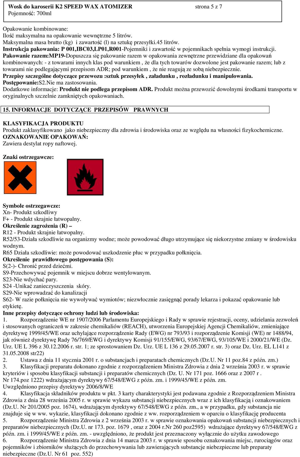 Pakowanie razem:mp19-dopuszcza się pakowanie razem w opakowania zewnętrzne przewidziane dla opakowań kombinowanych: - z towarami innych klas pod warunkiem, Ŝe dla tych towarów dozwolone jest