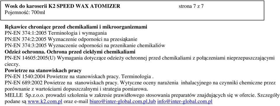 Ochrona przed ciekłymi chemikaliami PN-EN 14605:2005(U) Wymagania dotyczące odzieŝy ochronnej przed chemikaliami z połączeniami nieprzepuszczającymi cieczy.